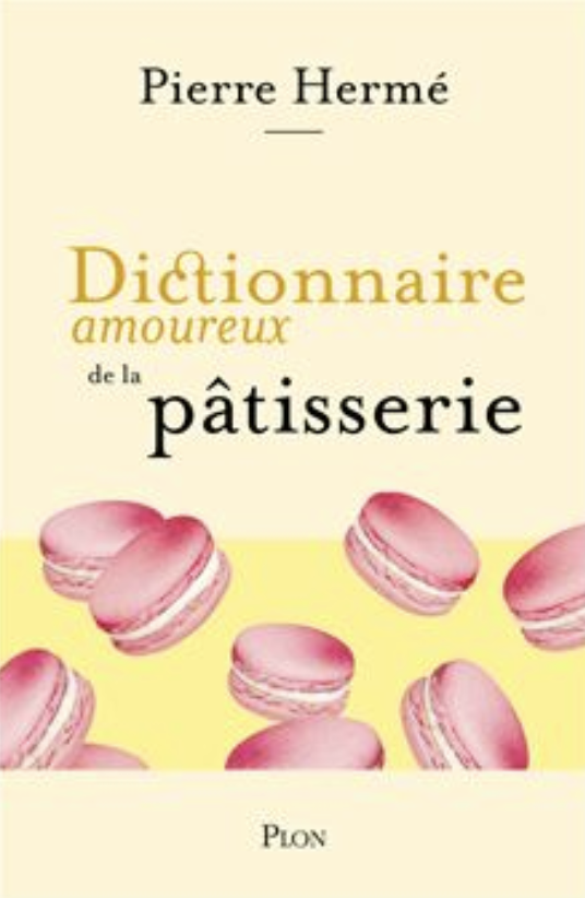 Dictionnaire amoureux de la pâtisserie, de Pierre Hermé